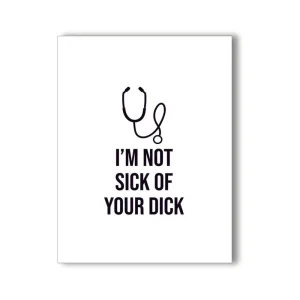 I'm Not Sick of Your D*** Naughty Card by KushKards